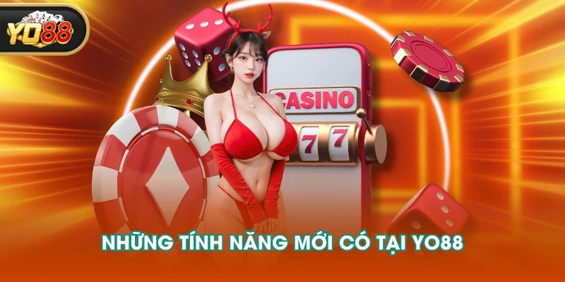 Những tính năng mới có tại YO88