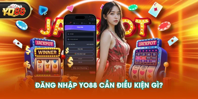 Đăng nhập YO88 cần điều kiện gì?