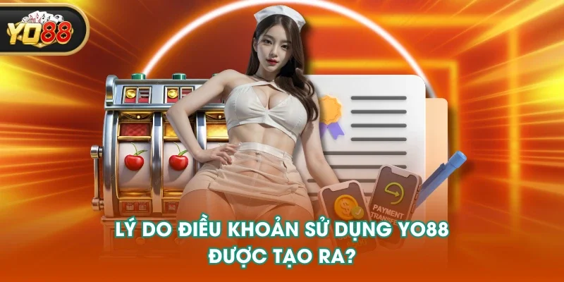 Lý do điều khoản sử dụng YO88 được tạo ra? Lý do điều khoản sử dụng YO88 được tạo ra?