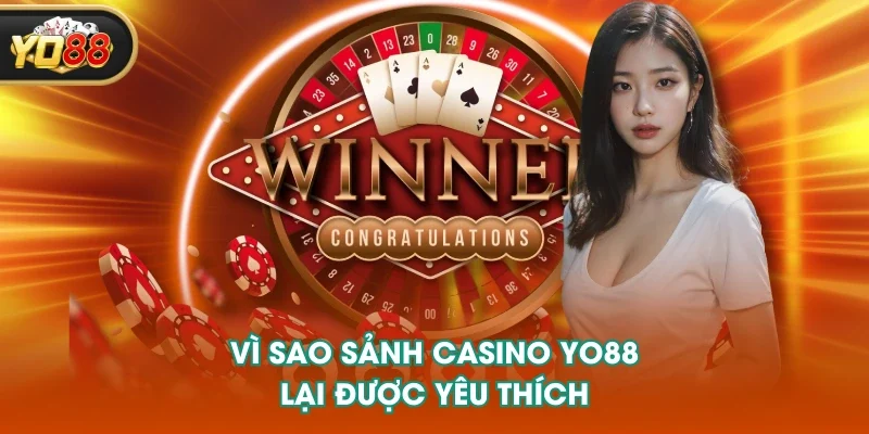 Vì sao sảnh casino YO88 lại được yêu thích Vì sao sảnh casino YO88 lại được yêu thích