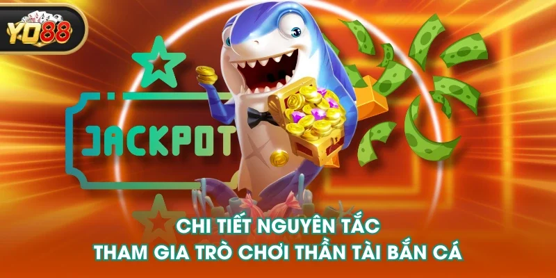 Chi tiết nguyên tắc tham gia trò chơi Thần Tài bắn cá Chi tiết nguyên tắc tham gia trò chơi Thần Tài bắn cá