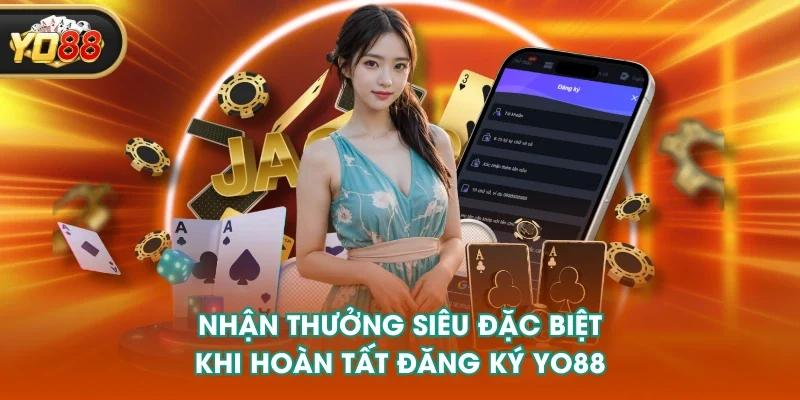 Nhận thưởng siêu đặc biệt khi hoàn tất đăng ký YO88