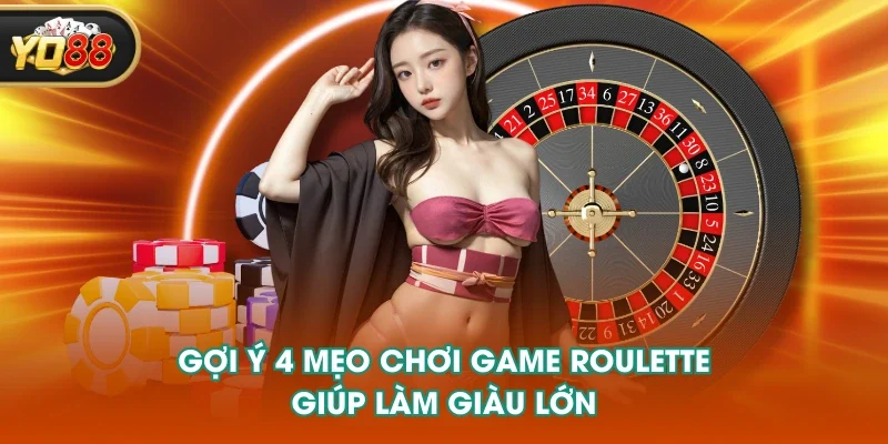Gợi ý 4 mẹo chơi game Roulette giúp làm giàu lớn Gợi ý 4 mẹo chơi game Roulette giúp làm giàu lớn