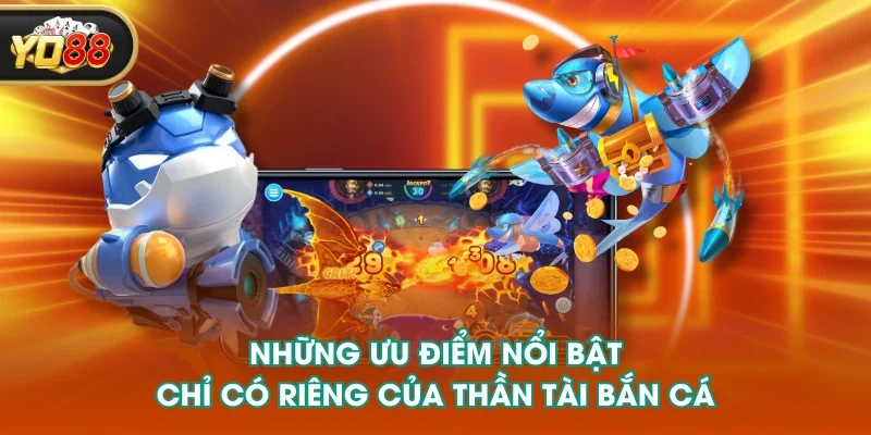 Những ưu điểm nổi bật chỉ có riêng của Thần Tài bắn cá Những ưu điểm nổi bật chỉ có riêng của Thần Tài bắn cá